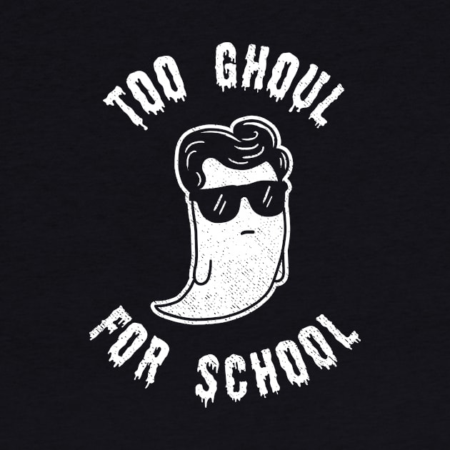 Too Ghoul For School by dumbshirts